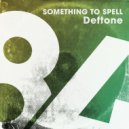 Deftone - Something To Spell