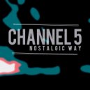 Channel 5 - Nostalgic Way (Original Mix)