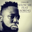 J MALOE & SOBENG - SHOW ME (feat. SOBENG)