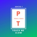Socio-1 - Touch Me Slow