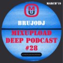 bRUJOdJ - Mixupload Deep Podcast #28