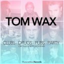 Tom Wax - Clubs Drugs Pubs Party (Nerdjack Remix)