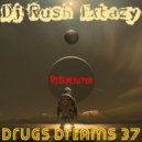 Dj Rush Extazy - Drugs Dreams 37 (Regeneration)