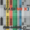 ASHWORLD - Mashmi x-D (ASHWORLD Mashup)