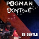 p0gman & Don\'t Kill It - Be Gentle (Original Mix)