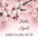 Artful Fox - April Mix Vol. III