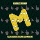 Pablo Ruan & Lowfer - Clickbait (feat. Lowfer)