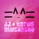 DJ YARUS - Muchacho (Original Mix)