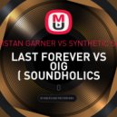 Tristan Garner & SyntheticSax - Last Fovever VS Oig (Soundholics Mashup)