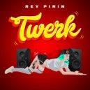 Rey Pirin - Twerk