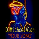 DjMichaelAlan - Your Song (Looking Up Mix)