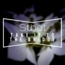 Stbot - Take It To The Bridge