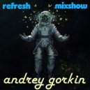 DJ Andrey Gorkin - Refresh Mixshow #007