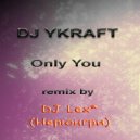 DJ YKRAFT - Only You