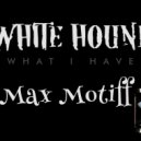 WHITE HOUND - What I Have (Max Motiff Remix)