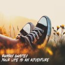 Roman Gostev - Your Life Is An Adventure