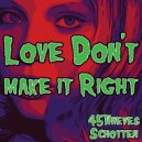 45Thieves & Schotten - Love Don't Make It Right
