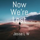 Jesse L W - Now We're Lost