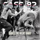 Case 82 - Dance The Night Away