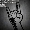 Prodigy & DJ Fenix & Black Mc - No good I Know You Know (MiKey Mash UP)