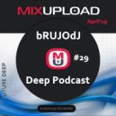 bRUJOdJ - Mixupload Deep Podcast #29