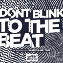DONT BLINK - TO THE BEAT
