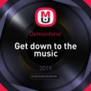 Demontonic - Get down to the music