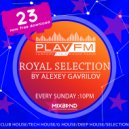 23 Royal Selection on Play FM - Mixed by Alexey Gavrilov