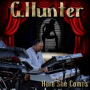 G.Hunter - Here She Comes