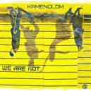 KAMENOLOM - We Are Not