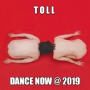 T o l l - Dance Now # 1 @ 2019