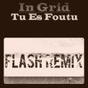 In Grid - Tu Es Foutu (FLASH Deep Remix)
