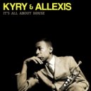 Kyry & Allexis - It's All About House