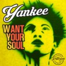 Yankee - Want Your Soul (Original Mix)