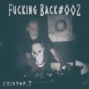 Kristof.T - Fucking Back #002 - 0519