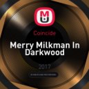 Coincide - Merry Milkman In Darkwood