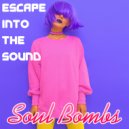 Soul Bombs - Escape Into The Sound