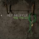 Slip The DJ - Set Me Free