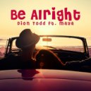 Dion Todd feat. Maya - Be Alright (Dirty Disco Mainroom Remix)
