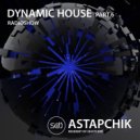 DJ Astapchik - Dynamic House Part.6