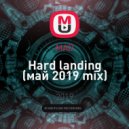 MAD - Hard landing (май 2019 mix)