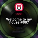 SNNR - Welcome to my house #007