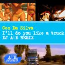 Geo da silva - I\'ll do you like a truck (DJ A|E Remix) ()