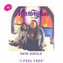 Mirrorgloss - I Feel Free ()