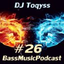 DJ Toqyss - Bass Music Podcast #26