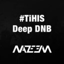 Nazeem - TiHIS Deep DnB