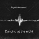 Evgeny Kutsenok - Dancing at the night