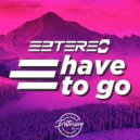 Eztereo - Have To Go