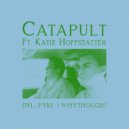 dyl_pykl & whythough? & Katie Hoffstatter - Catapult (feat. Katie Hoffstatter)