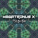 Megatronus X - Psilovibin'